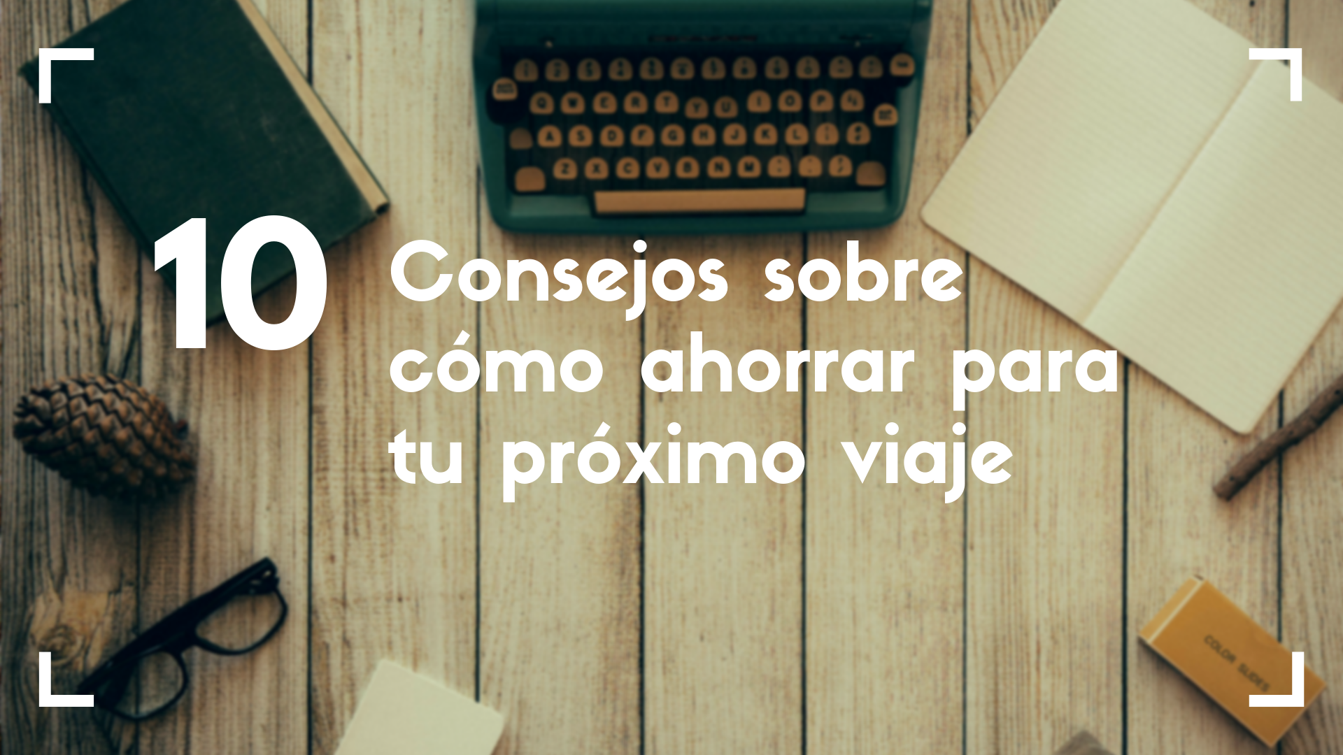 10 consejos sobre cómo ahorrar para tu próximo viaje - Unviajede2